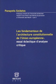 Couverture de l’ouvrage Les fondamentaux de l'architecture constitutionnelle de l'Union Européenne : essai éclectique d'analyse critique