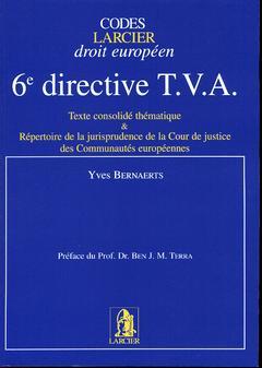 Couverture de l’ouvrage 6è directive T.V.A : texte consolidé thématique et répertoire de la jurisprudence de la Cour de Justice ces CE (Codes LARCIER Droit européen)