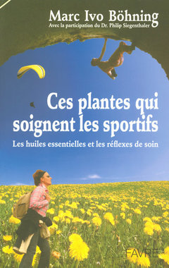 Cover of the book Ces plantes qui soignent les sportifs - Les huiles essentielles et les reflexes de soin