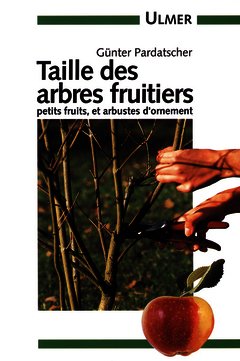 Couverture de l’ouvrage Taille des arbres fruitiers : petits fruits et arbustes d'ornement