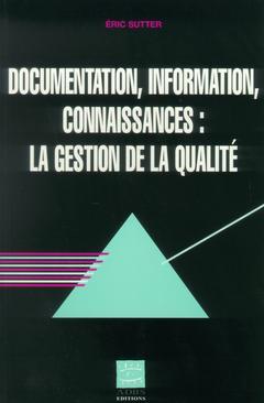 Couverture de l’ouvrage Documentation, information, connaissances : la gestion de la qualité