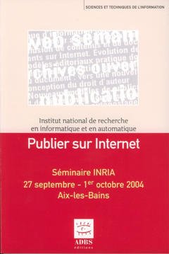 Couverture de l’ouvrage Publier sur Internet (Séminaire INRIA, 27 septembre-1 octobre 2004, Aix-les-Bains, Sciences et techniques de l'information)