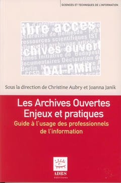 Cover of the book Les archives ouvertes : enjeux et pratiques. Guide à l'usage des professionnels de l'information (Sciences et techniques de l'information)