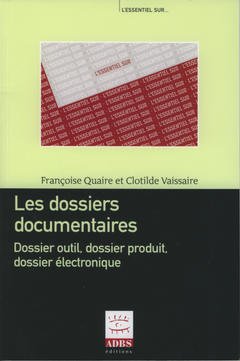 Cover of the book Les dossiers documentaires : dossier outil, dossier produit, dossier électronique (L'essentiel sur...)