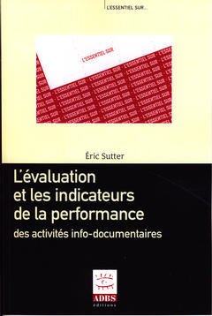Couverture de l’ouvrage L'évaluation et les indicateurs de la performance des activités info-documentaires