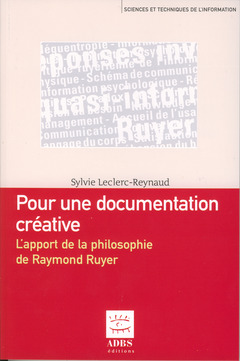 Couverture de l’ouvrage Pour une documentation créative, l'apport de la philosophie de Raymond Ruyer