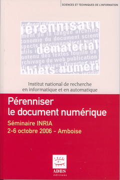 Couverture de l’ouvrage Pérenniser le document numérique : séminaire INRIA 2-6 octobre 2006 Amboise
