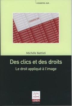 Cover of the book Des clics et des droits : le droit appliqué à l'image (L'essentiel sur...)