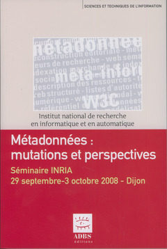 Couverture de l’ouvrage Métadonnées : mutations et perspectives. Séminaire INRIA, 29 septembre-3 octobre 2008 - Dijon