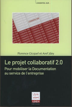 Couverture de l’ouvrage Le projet collaboratif 2.0. Pour mobiliser la Documentation au service de l'entreprise (Coll. L'essentiel sur...)