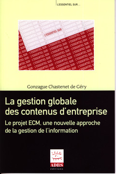 Cover of the book La gestion globale des contenus d'entreprise. Le projet ECM, une nouvelle approche de la gestion de l'information