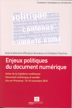 Cover of the book Enjeux politiques du document numérique Actes de la troisième conférence Document numérique et société , Aix-en-Provence, 15-16/11/10 (Sciences tech. info)