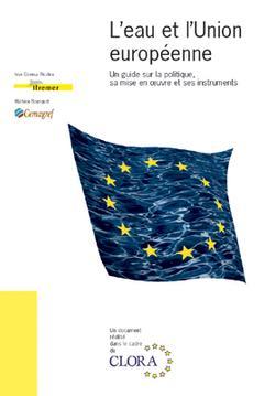 Couverture de l’ouvrage L'eau et l'Union Européenne : un guide sur la politique, sa mise en oeuvre et ses instruments.