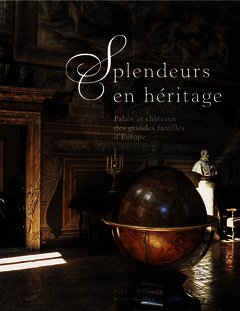 Couverture de l’ouvrage Splendeurs en héritage- Palais et chateaux d'Europe