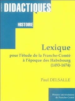 Couverture de l’ouvrage Lexique pour l'étude de la Franche-Comté à l'époque des Habsbourg - 1493-1674