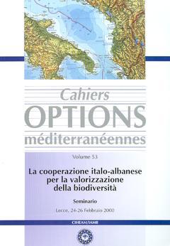 Couverture de l’ouvrage La cooperazione italo-albanese per la valorizzazione della biodiversità : seminario Lecce, 24-26 Febbraio 2000 (Cahiers Options méditerranéennes Vol 53