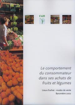 Couverture de l’ouvrage Le comportement du consommateur dans ses achats de fruits et légumes : lieux d'achat, modes de vente Baromètre 2002