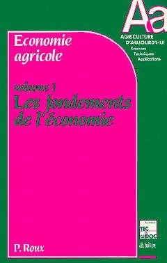 Couverture de l’ouvrage Economie agricole Volume 1 : les fondements de l'économie
