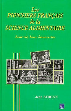 Couverture de l’ouvrage Les pionniers français de la science alimentaire : leur vie, leurs découvertes