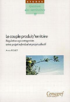 Cover of the book Le couple produit/territoire: Régulation ago-antagoniste entre projet individuel et projet collectif (Etudes Gestion des territoires N° 19)