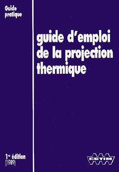 Couverture de l'ouvrage Guide d'emploi de la projection thermique (2B15)