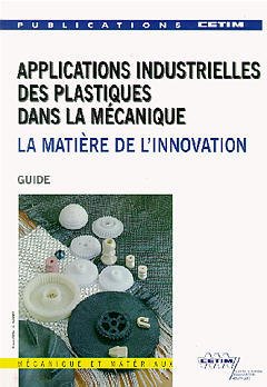 Couverture de l’ouvrage Applications industrielles des plastiques dans la mécanique : la matière de l'innovation (2E19)