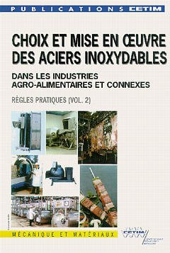 Couverture de l'ouvrage Choix et mise en oeuvre des aciers inoxydables dans les industries agro alimentaires et connexes vol.2 règles pratiques (2è Ed.) (2A06)