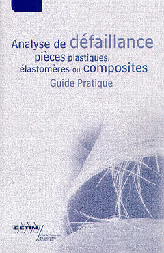 Couverture de l’ouvrage Analyse de défaillances de pièces plastiques, élastomères ou composites. Guide pratique (2E25)