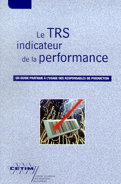 Couverture de l’ouvrage Le TRS indicateur de la performance : un guide pratique à l'usage des responsables de production (3B15)