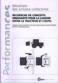Couverture de l’ouvrage Recherche de concepts innovants pour la liaison entre le tracteur et l'outil (Performances, résultats des actions collectives, 9P03)