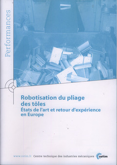 Couverture de l’ouvrage Robotisation du pliage des tôles. États de l'art et retour d'expérience en Europe (Performance, résultats des actions collectives, 9P40)