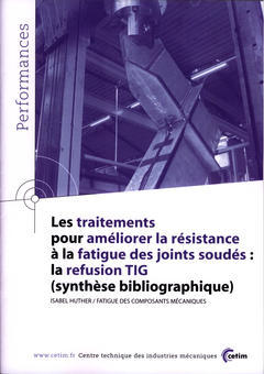 Cover of the book Les traitements pour améliorer la résistance à la fatigue des joints soudés : la refusion TIG (Performances, résultats des actions collectives, 9P57, Ed. 2006)