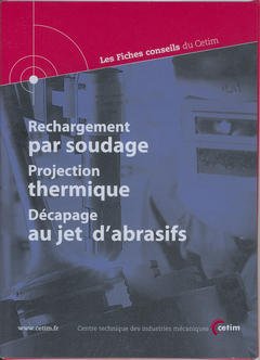 Cover of the book Rechargement par soudage. Projection thermique. Décapage au jet d'abrasifs (Les fiches conseils du CETIM, 2B53)