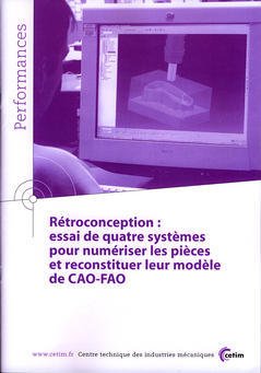 Couverture de l'ouvrage Rétroconception : essai de quatre systèmes pour numériser les pièces ... (Performances, résultats des actions collectives, 9Q06)