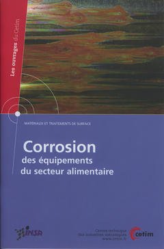 Couverture de l'ouvrage Corrosion des équipements du secteur alimentaire (Matériaux et traitements de surface) (Les ouvrages du CETIM N° 2B54)