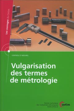 Couverture de l’ouvrage Vulgarisation des termes de métrologie (Contrôle et mesures, Les ouvrages du CETIM, 4C11, avec CD-ROM)