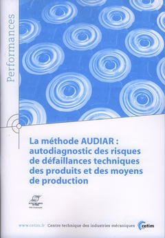 Couverture de l'ouvrage La méthode AUDIAR : autodiagnostic des risques de défaillances techniques des produits et des moyens de production (Performances, 9Q27)