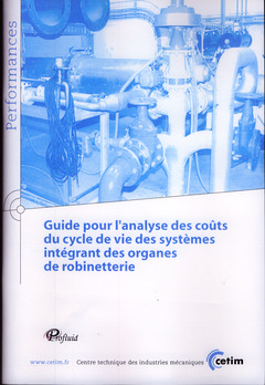 Couverture de l'ouvrage Guide pour l'analyse des coûts du cycle de vie des systèmes intégrant des organes de robinetterie (Performances, 9Q64, avec CD-ROM)