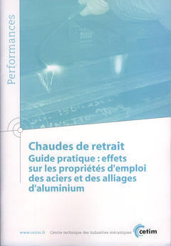 Couverture de l’ouvrage Chaudes de retrait. Guide pratique : effets sur les propriétés d'emploi des aciers et des alliages d'aluminium (Performances, 9Q77)