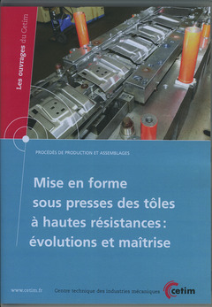 Couverture de l'ouvrage Mise en forme sous presses des tôles à hautes resistances : évolutions et maîtrise (Les ouvrages du CETIM, procédés de production..., 3E45, CD-ROM)