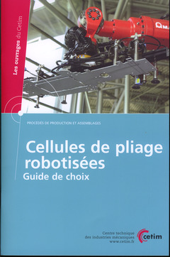 Cover of the book Cellules de pliage robotisées. Guide de choix (Les ouvrages du Cetim, procédés de production et assemblages, 3E47)
