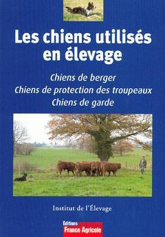 Cover of the book Les chiens utilisés en élevage : chiens de berger, chiens de protection des troupeaux, chiens de garde