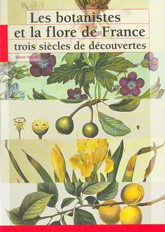 Couverture de l’ouvrage Les botanistes et la flore de France trois siècles de découvertes