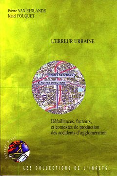 Couverture de l’ouvrage L'erreur urbaine : défaillances, facteurs, et contextes de production des accidents d'agglomération (Rapport INRETS N° 266)