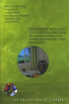 Couverture de l’ouvrage Environnement virtuel pour l'évaluation de la perception des nuisances visuelles et sonores des infrastructures de transport (Rapport INRETS N° 268)