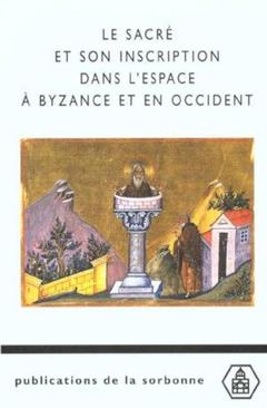 Cover of the book Le sacré et son inscription dans l'espace à Byzance et en Occident