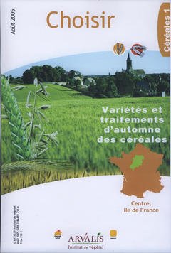 Couverture de l’ouvrage Choisir Céréales 1 : variétés et traitements d'automne des céréales Centre, Ile de France