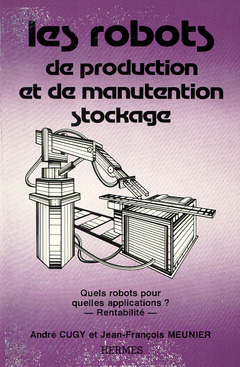 Couverture de l’ouvrage Les robots de production et de manutention stockage. Quels robots pour quelles applications ? - Rentabilité