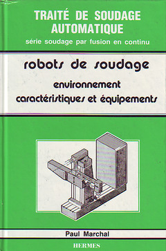 Couverture de l’ouvrage Les robots de soudage volume 1 : environnements, caractéristique et équipements