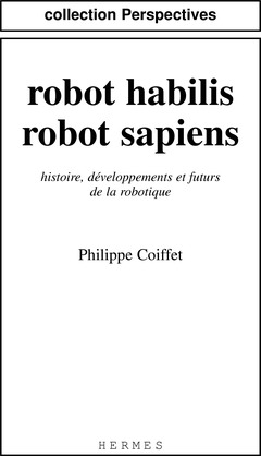 Couverture de l’ouvrage Robot habilis, robot sapiens: Histoire, développements et futurs de la robotique.